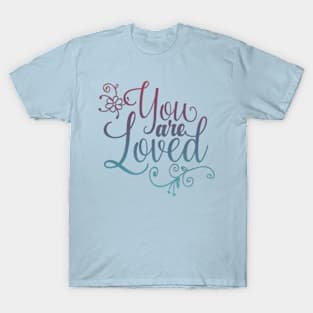 You are loved! T-Shirt